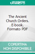 The Ancient Church Orders. E-book. Formato PDF ebook di Arthur John Maclean