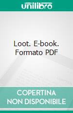 Loot. E-book. Formato PDF ebook di Arthur Somers Roche