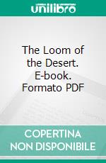 The Loom of the Desert. E-book. Formato PDF