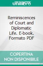 Reminiscences of Court and Diplomatic Life. E-book. Formato PDF ebook