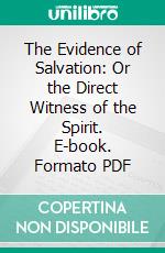 The Evidence of Salvation: Or the Direct Witness of the Spirit. E-book. Formato PDF ebook di Everett Schermerhorn Stackpole