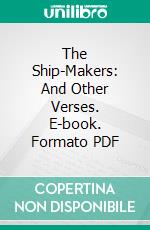 The Ship-Makers: And Other Verses. E-book. Formato PDF ebook