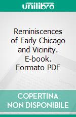 Reminiscences of Early Chicago and Vicinity. E-book. Formato PDF ebook di Edwin Oscar Gale