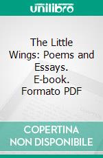 The Little Wings: Poems and Essays. E-book. Formato PDF ebook