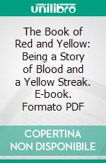 The Book of Red and Yellow: Being a Story of Blood and a Yellow Streak. E-book. Formato PDF ebook di Francis Clement Kelley