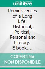 Reminiscences of a Long Life: Historical, Political, Personal and Literary. E-book. Formato PDF ebook di William R. Smith