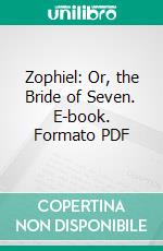 Zophiel: Or, the Bride of Seven. E-book. Formato PDF ebook