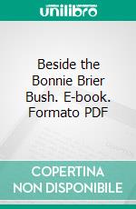 Beside the Bonnie Brier Bush. E-book. Formato PDF ebook