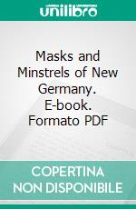 Masks and Minstrels of New Germany. E-book. Formato PDF ebook