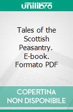 Tales of the Scottish Peasantry. E-book. Formato PDF ebook di Alexander Bethune