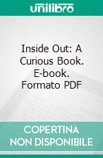 Inside Out: A Curious Book. E-book. Formato PDF ebook