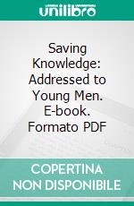 Saving Knowledge: Addressed to Young Men. E-book. Formato PDF ebook di Thomas Guthrie