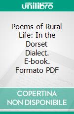 Poems of Rural Life: In the Dorset Dialect. E-book. Formato PDF ebook