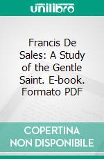 Francis De Sales: A Study of the Gentle Saint. E-book. Formato PDF ebook di Louise M. Stacpoole Kenny