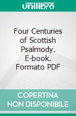 Four Centuries of Scottish Psalmody. E-book. Formato PDF ebook