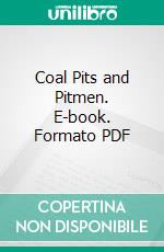 Coal Pits and Pitmen. E-book. Formato PDF ebook di R. Nelson Boyd