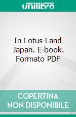 In Lotus-Land Japan. E-book. Formato PDF ebook