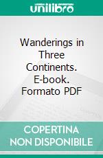 Wanderings in Three Continents. E-book. Formato PDF ebook