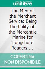 The Men of the Merchant Service: Being the Polity of the Mercantile Marine for 'Longshore Readers. E-book. Formato PDF ebook