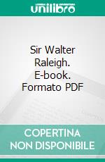 Sir Walter Raleigh. E-book. Formato PDF ebook