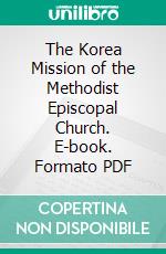 The Korea Mission of the Methodist Episcopal Church. E-book. Formato PDF