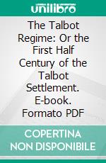 The Talbot Regime: Or the First Half Century of the Talbot Settlement. E-book. Formato PDF ebook