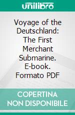 Voyage of the Deutschland: The First Merchant Submarine. E-book. Formato PDF