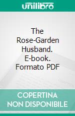 The Rose-Garden Husband. E-book. Formato PDF ebook di Margaret Widdemer