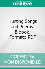 Hunting Songs and Poems. E-book. Formato PDF ebook di John Chaworth Musters