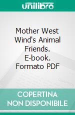 Mother West Wind's Animal Friends. E-book. Formato PDF ebook di Thornton W. Burgess