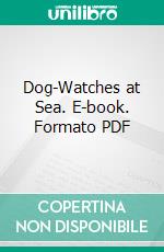 Dog-Watches at Sea. E-book. Formato PDF ebook di Stanton H. King