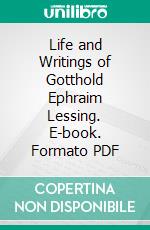 Life and Writings of Gotthold Ephraim Lessing. E-book. Formato PDF ebook di T. W. Rolleston