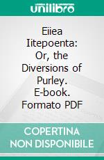 Eiiea Iitepoenta: Or, the Diversions of Purley. E-book. Formato PDF ebook di John Horne Tooke