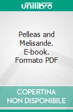 Pelleas and Melisande. E-book. Formato PDF