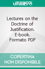 Lectures on the Doctrine of Justification. E-book. Formato PDF ebook