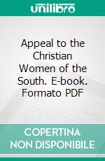 Appeal to the Christian Women of the South. E-book. Formato PDF ebook