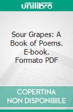 Sour Grapes: A Book of Poems. E-book. Formato PDF ebook di William Carlos Williams