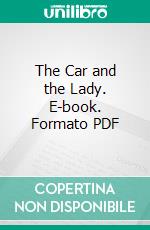 The Car and the Lady. E-book. Formato PDF ebook di Percy F. Megargel