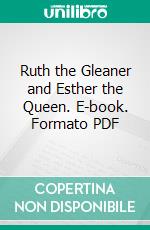 Ruth the Gleaner and Esther the Queen. E-book. Formato PDF