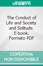 The Conduct of Life and Society and Solitude. E-book. Formato PDF ebook di Ralph Waldo Emerson