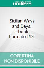 Sicilian Ways and Days. E-book. Formato PDF ebook di Louise Caico