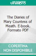 The Diaries of Mary Countess of Meath. E-book. Formato PDF ebook di Mary Jane Brabazon Meath