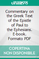 Commentary on the Greek Text of the Epistle of Paul to the Ephesians. E-book. Formato PDF ebook