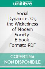 Social Dynamite: Or, the Wickedness of Modern Society. E-book. Formato PDF ebook di T. Dewitt Talmage