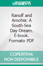 Ranolf and Amohia: A South-Sea Day-Dream. E-book. Formato PDF