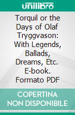 Torquil or the Days of Olaf Tryggvason: With Legends, Ballads, Dreams, Etc. E-book. Formato PDF ebook di F. Robertson