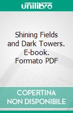 Shining Fields and Dark Towers. E-book. Formato PDF ebook