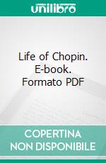 Life of Chopin. E-book. Formato PDF ebook