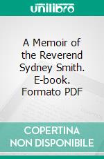 A Memoir of the Reverend Sydney Smith. E-book. Formato PDF ebook