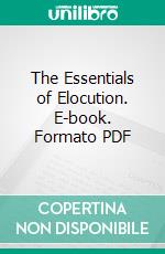 The Essentials of Elocution. E-book. Formato PDF ebook